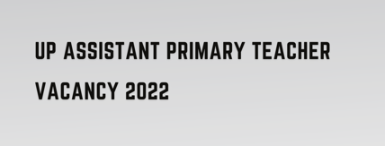 UP Assistant Primary Teacher Vacancy 2022