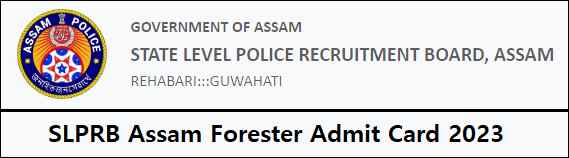 SLPRB Assam Forester Admit Card 2023