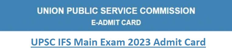UPSC IFS Main Exam 2023 Admit Card